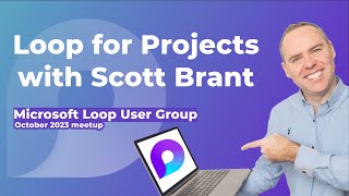 Microsoft Loop for Projects, with @your365coach Scott Brant,  | Microsoft Loop UG October 2023