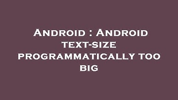 Android : Android text-size programmatically too big
