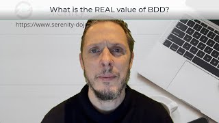 What Is the REAL Value of Behavioural Driven Development (BDD)? | Serenity Dojo TV