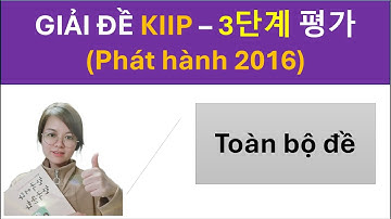 GIẢI ĐỀ THI LỚP 3 (Phát hành năm 2016) 사회통합프로그램  KIIP 3단계 평가 견본 -  Hàn Ngữ SeoNa