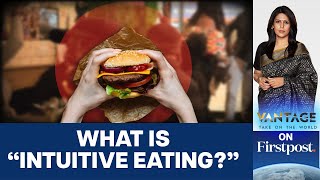 Intuitive Eating: Anti-diet Trend Goes Viral. Should you try it? | Vantage with Palki Sharma