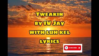 Tweakin by IV Jay and Luh Kel (Acoustic Version) Lyrics...... #youtube #videos #lyrics