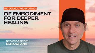 The Science and Practice of Embodiment for Deeper Healing