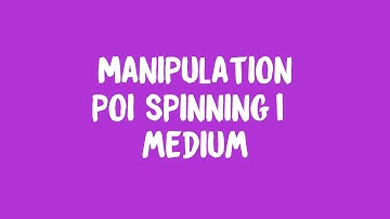 Manipulation: Poi Spinning 1