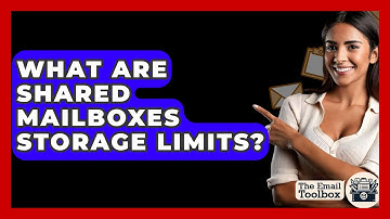 What Are Shared Mailboxes Storage Limits? - TheEmailToolbox.com