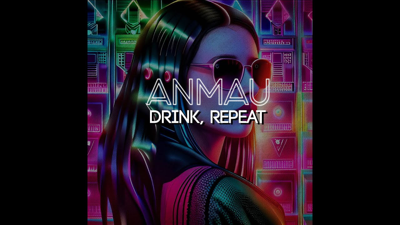 Watch Anmau - DRINK, REPEAT on YouTube Watch Anmau - DRINK, REPEAT on YouTube