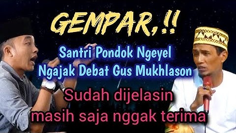 GEMPAR 💥 Santri pondok ngeyel ngajak debat Gus Mukhlason