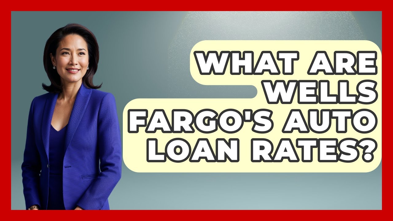 What Are Wells Fargo's Auto Loan Rates? - Ask Your Bank Teller - YouTube