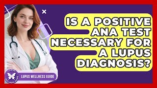 Is a Positive ANA Test Necessary for a Lupus Diagnosis | Lupus Wellness Guide