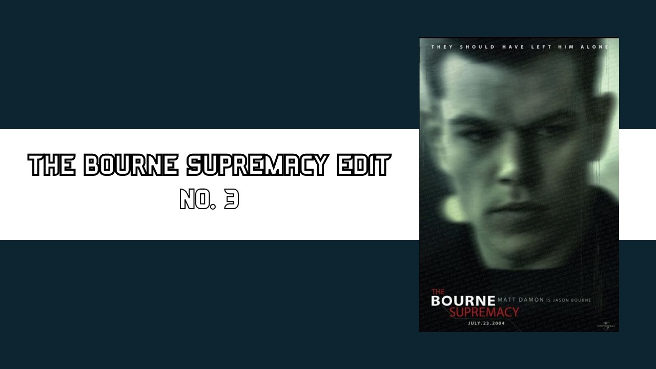 Jason Bourne Edit // The Bourne Supremacy // No. 3