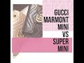 Gucci Marmont Mini vs Super Mini