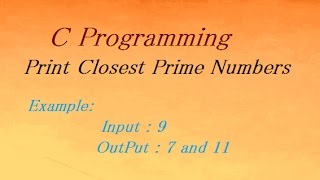 C Program To  Print Closest Prime Numbers