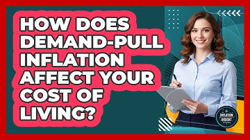 How Does Demand-pull Inflation Affect Your Cost Of Living? - Inflation Insight Channel