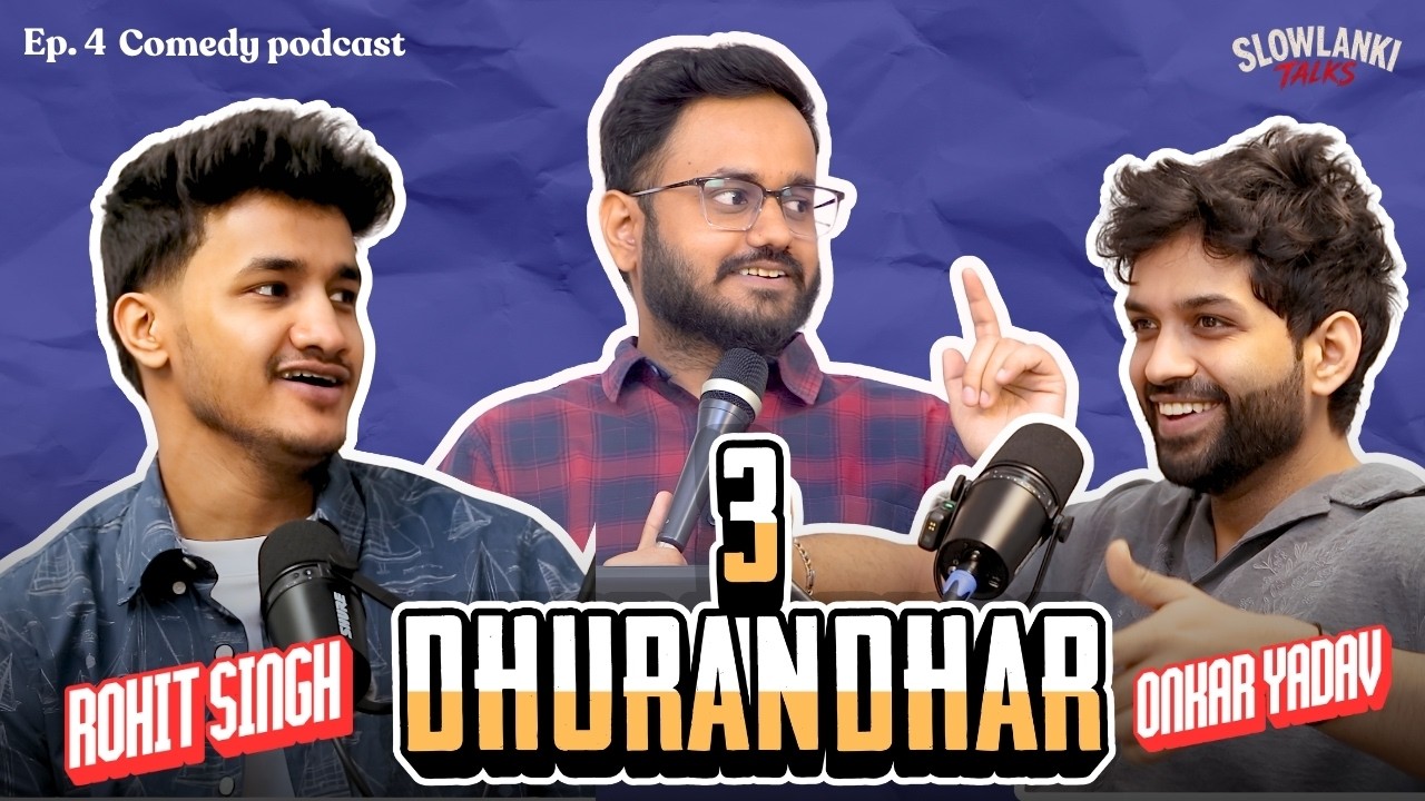 3 Dhurandhar ft. Onkar Yadav & Rohit Singh | Comedy Podcast Slowlanki Talks Ep. 4