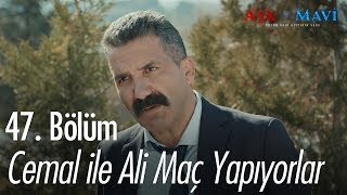 Cemal Ile Ali Maç Yapıyor - Aşk Ve Mavi 47. 