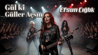 Gül Ki Güller Açsın - Efsun Çığlık Anadolu Rock Cover