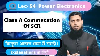 Lec- 54 |Class A Commutation Of SCR | Power Electronics| PE | in Hindi | @IBTechnicalClasses