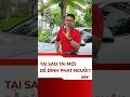 Tại sao tài mới dễ dính phạt nguội?