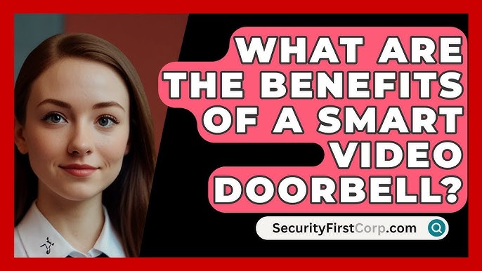 Video Doorbell Benefits: Top Reasons to Upgrade Your Home Security