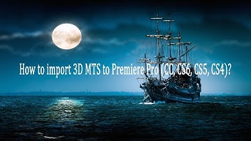 How to import 3D MTS to Premiere Pro (CC, CS6, CS5, CS4)?