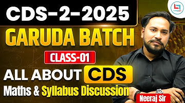 CDS-2-2025 | GARUDA BATCH | All About CDS Maths & Syllabus #1 | Neeraj Sir