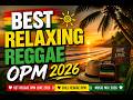 REGGAE TAGALOG LOVE STORY | RELAXING OPM REGGAE 2026