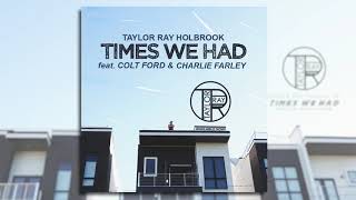 Taylor Ray Holbook - Times We Had (feat. Colt Ford & Charlie Farley) [Official Audio] chords