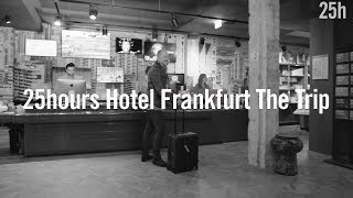 25hours Hotel Frankfurt The Trip / Hotel Frankfurt / HD Exclusive Official Video