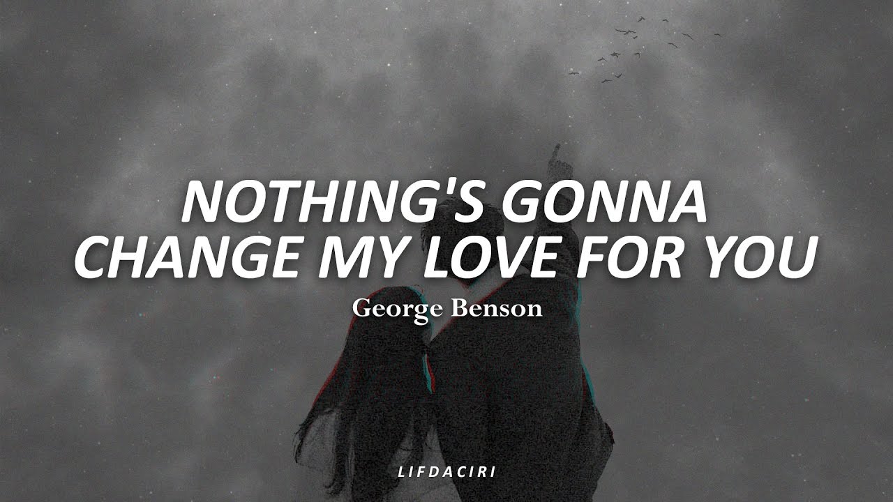 Letras - George Benson - Nothing's Gonna Change My Love For You