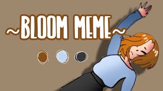 (OLD) Bloom meme ~ // animation \\ flash warning?!