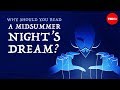 Why should you read &quot;A Midsummer Night&#39;s Dream&quot;? - Iseult Gillespie