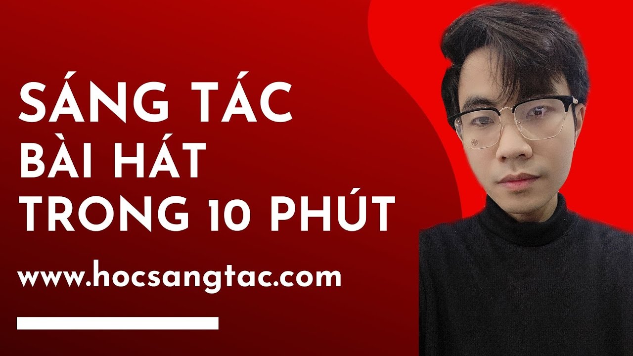 Học sáng tác nhạc online | Sáng Tác Bài Hát Trong 10 Phút || Học Sáng Tác Bài hát || hocsangtac.com