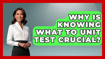 Why Is Knowing What To Unit Test Crucial? - Learn To Troubleshoot