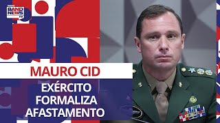Exército formaliza afastamento de Mauro Cid