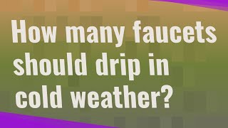 How many faucets should drip in cold weather?