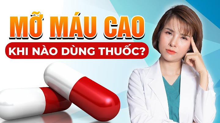 Mỡ máu bao nhiêu thì phải dùng thuốc năm 2024