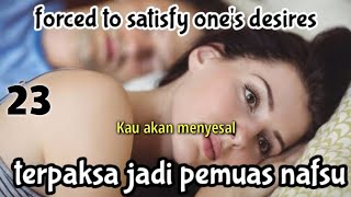 BAB 23. Kau akan menyesal. TERPAKSA JADI PEMUAS NAFSU