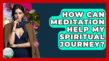 How Can Meditation Help My Spiritual Journey? - The Personal Growth Path