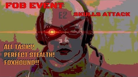 MGS V F.O.B. Event Skulls Attack (No Alert) All tasks! Foxhound as fuck!!