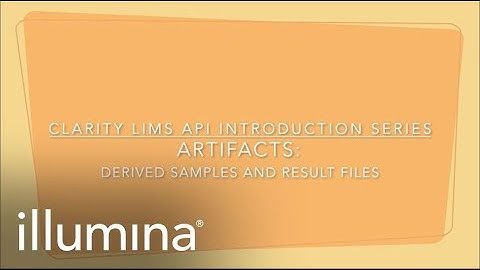 Clarity LIMS API Introduction Series: Artifacts: Derived Samples and Result