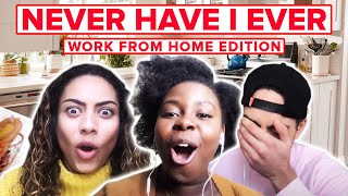 Never Have I Ever: Work From Home Edition