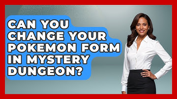 Can You Change Your Pokemon Form In Mystery Dungeon? - The Trainers Guide