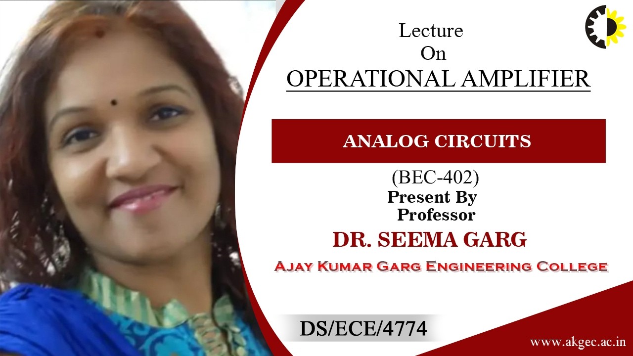 OPERATIONAL AMPLIFIER PART-03 | ANALOG CIRCUITS | LECTURE 05 BY DR. SEEMA GARG | AKGEC