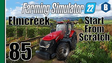 FARMING SIMULATOR 22 - Start From Scratch - ELMCREEK MAP - Part 85 - FS22 LET