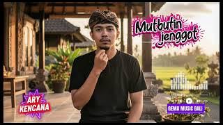 Lagu Bali Lawas ||  MUTBUTIN JENGGOT - ARY KENCANA (cover)  