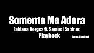 Somente Me Adora - Fabiana Borges ft. Samuel Sabinno Playback