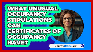 What Unusual Occupancy Stipulations Can Certificates Of Occupancy Have? - CountyOffice.org