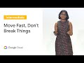 GCP: Move Fast and Don't Break Things   (Cloud Next '19)