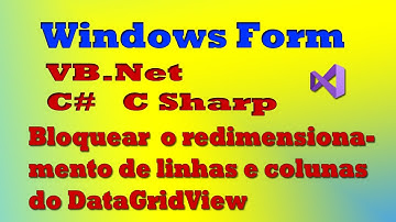 Bloquear o redimensionamento de linhas e colunas do DataGridView com VB.Net e C#. Windows Form (VS)