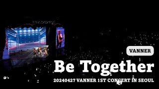 [中/한/ENG] 240427 VANNER 1ST CONCERT IN SEOUL | VANNER(배너) - Be together (未公開曲)